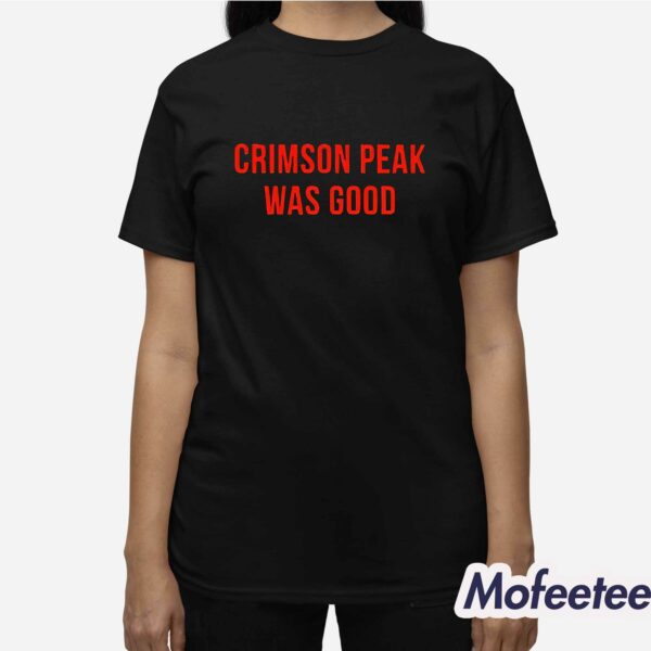 Crimson Peak Was Good Shirt