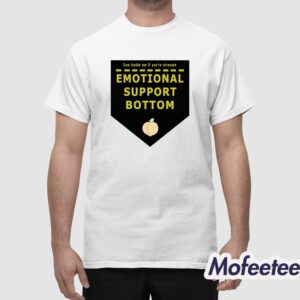Cum Inside Me If Youse Stressed Emotional Support Bottom Shirt 1