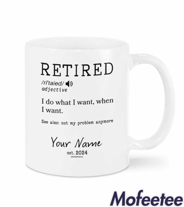 Custom Name Retired I Do What I Want When I Want Mug