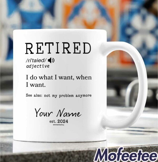 Custom Name Retired I Do What I Want When I Want Mug