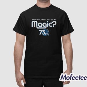 Do You Believe In Magic 73pts Shirt 1