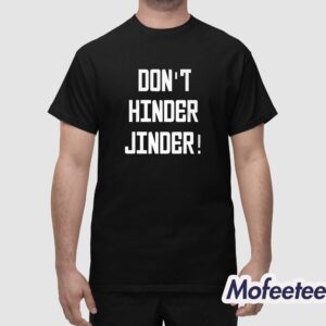 Dont Hinder Jinder Shirt 1