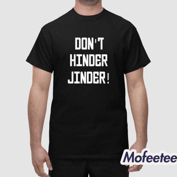 Don’t Hinder Jinder Shirt
