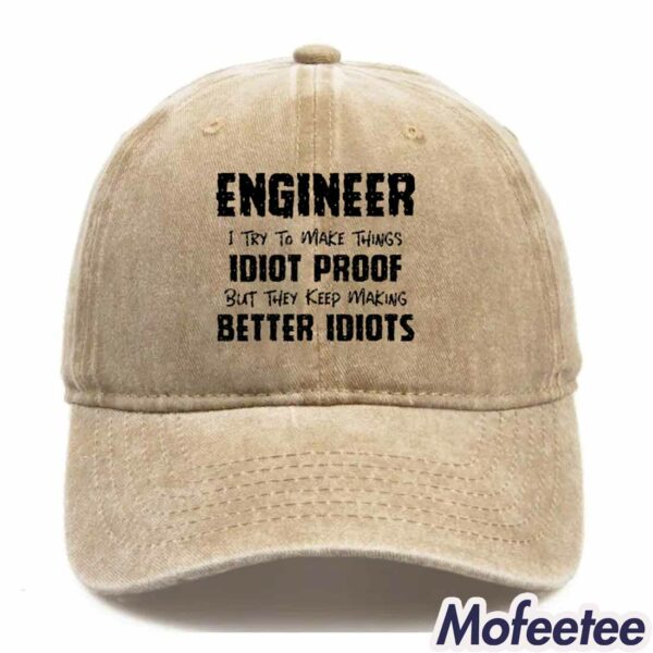 Engineer I Try To Make Things Idiot-Proof But They Keep Making Better Idiots Hat
