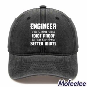 Engineer I Try To Make Things Idiot Proof But They Keep Making Better Idiots Hat 2