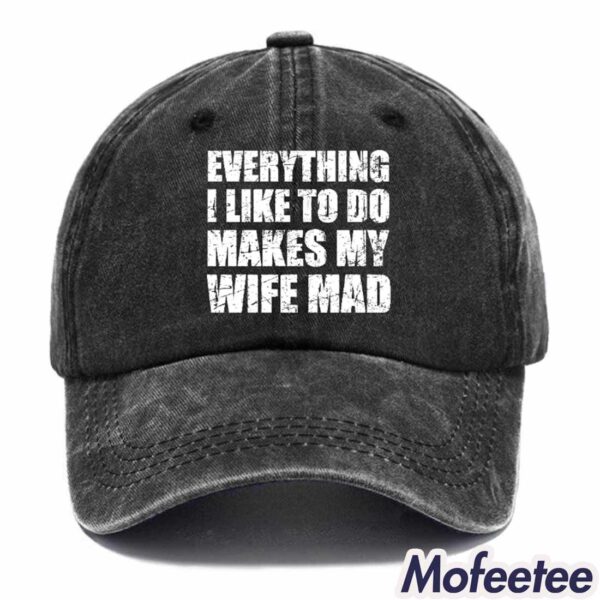 Everything I Like To Do Makes My Wife Mad Hat