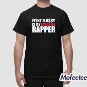 Flynt Flossy Is My Favorite Rapper Shirt 1