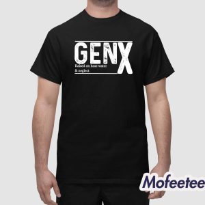 Genx Raised On Hose Water And Neglect Shirt 1