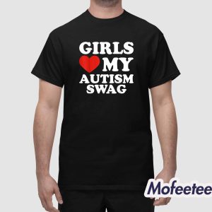 Girls Love My Autism Swag Shirt 1