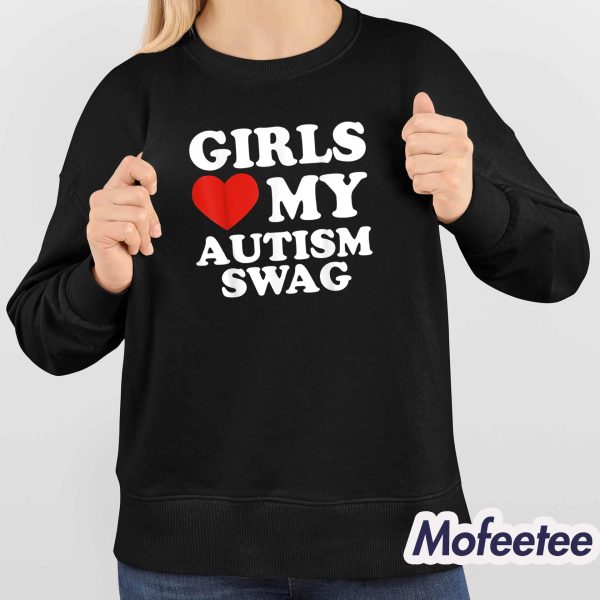 Girls Love My Autism Swag Shirt