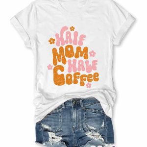 Half Mom Half Coffee Shirt 1