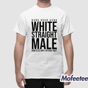 Hang Over Gang White Straight Male How Else May I Offend You Shirt 1