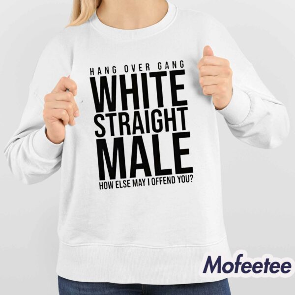 Hang Over Gang White Straight Male How Else May I Offend You Shirt