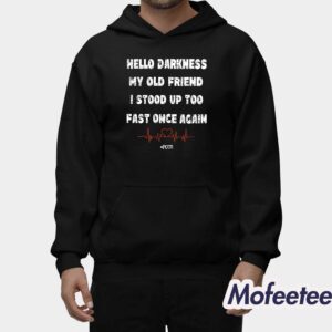 Hello Darkness My Old Friend I Stood Up Too Fast Once Again Hoodie 2