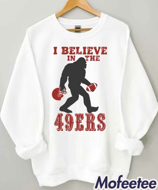 I Believe In The 49ers BigFoot Sweatshirt