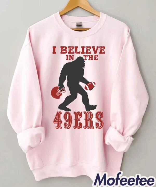 I Believe In The 49ers BigFoot Sweatshirt