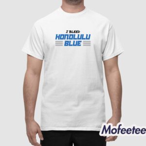 I Bleed Honolulu Blue Shirt 1