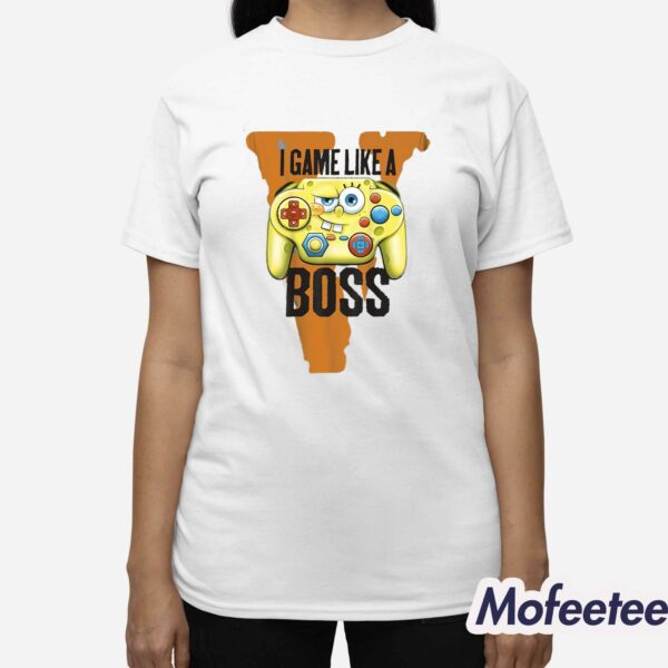 I Game Like A Boss Spongebob Squarepants Shirt