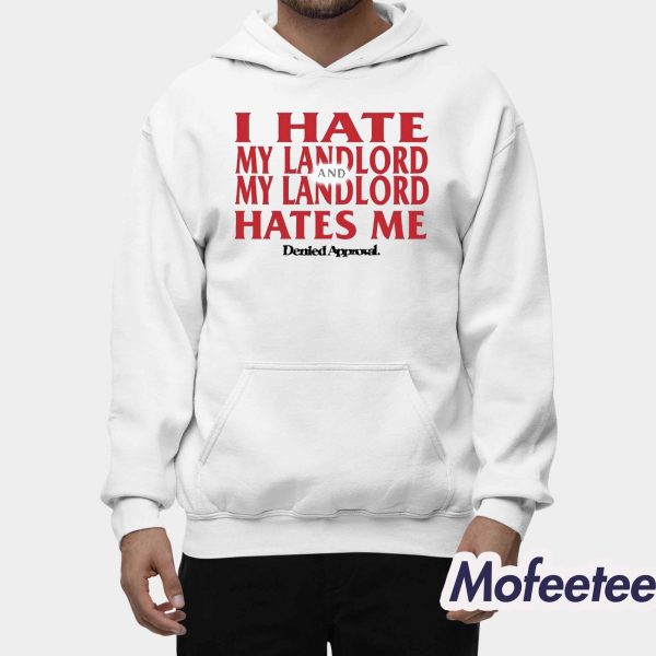 I Hate My Landlord And My Landlord Hates Me Denied Approval Shirt