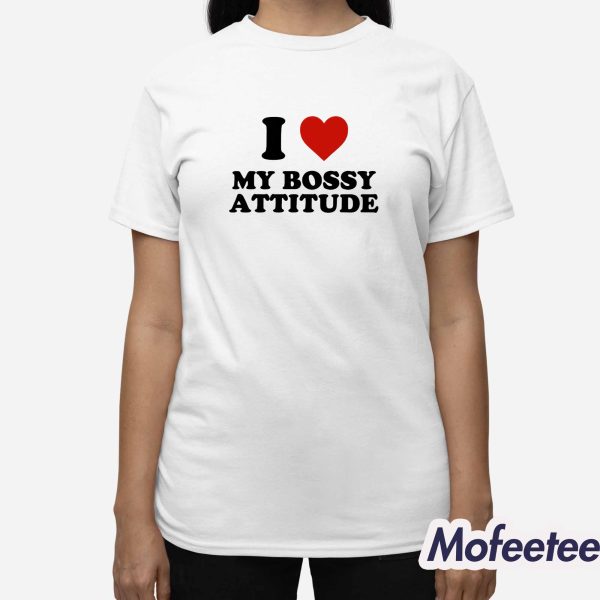 I Heart My Bossy Attitude Shirt