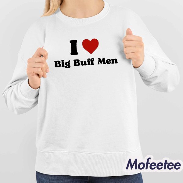 I Love Big Buff Men Shirt
