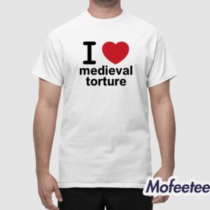 I Love Medieval Torture Shirt 1
