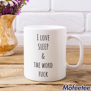 I Love Sleep And The Word Fuck Mug 1
