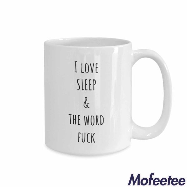 I Love Sleep And The Word Fuck Mug