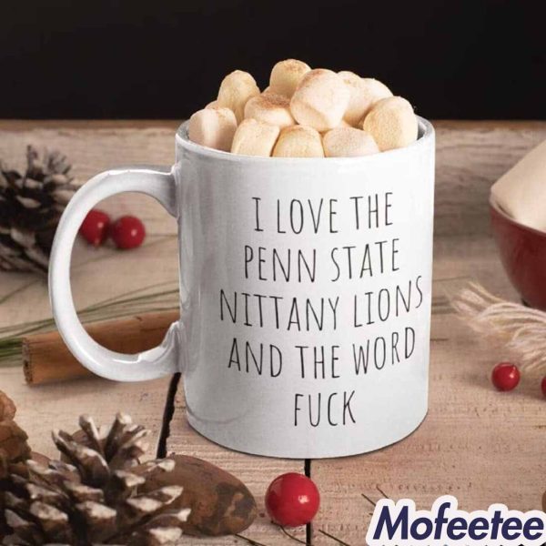 I Love The Penn State Nittany Lions And The Word Fuck Mug