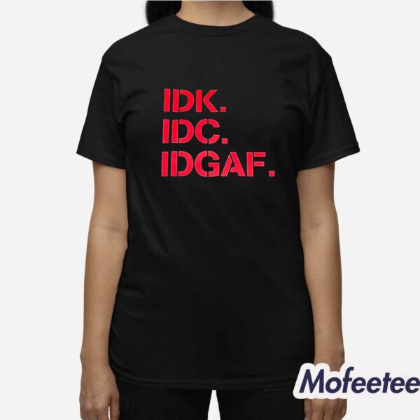 IDK IDC IDGAF Shirt