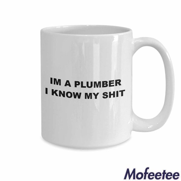 I’m A Plumber I Know My Shit Mug