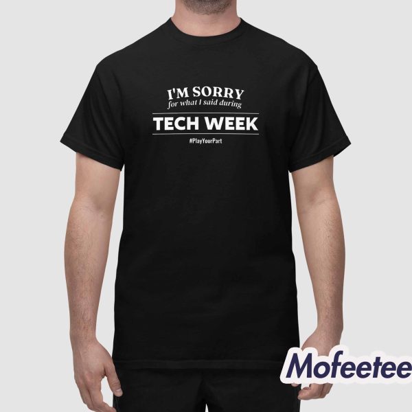 I’m Sorry For What I Said During Tech Week Shirt