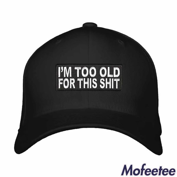 I’m Too Old For This Shit Hat