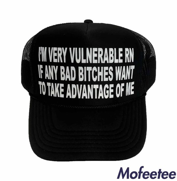 I’m Very Vulnerable Rn If Any Bad Bitches Want To Take Advantage Of Me Hat