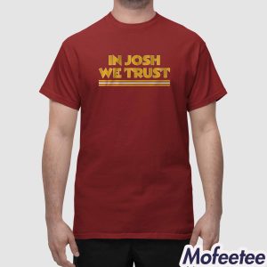 In Josh We Trust Shirt 1