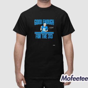 Jared Goff Lions Good Enough For The 313 Signature Shirt 1