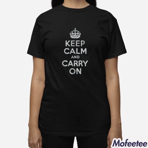 Keep Calm And Carry On Shirt