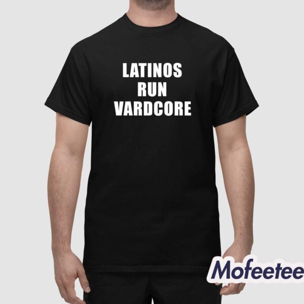 Latinos Run Vardcore Shirt