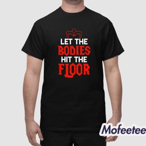 Let The Bodies Hit The Floor Shirt 1