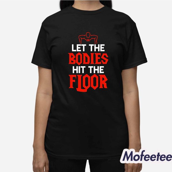 Let The Bodies Hit The Floor Shirt