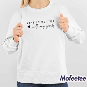 Life Is Better With My Grands Sweatshirt 4