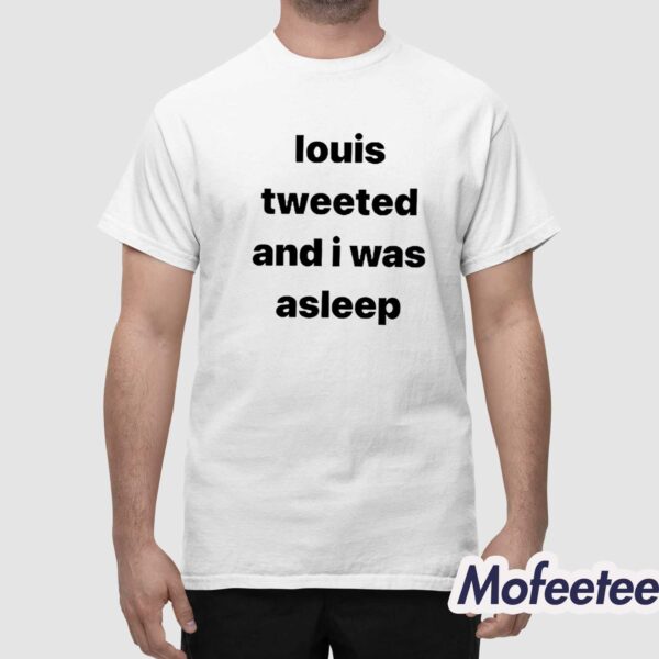 Louis Tweeted And I Was Asleep Shirt