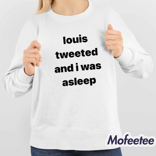 Louis Tweeted And I Was Asleep Shirt