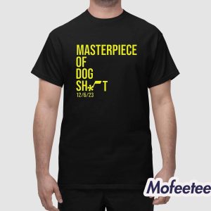 Masterpiece Of Dog Shit 12 6 23 Shirt 1