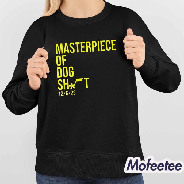 Masterpiece Of Dog Shit 12 6 23 Shirt