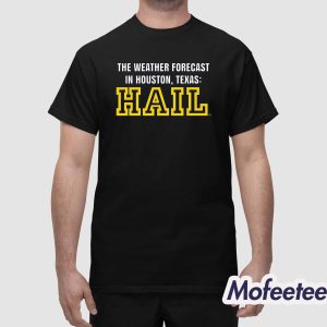 Michigan The Weather Forecast In Houston Texas Hail Shirt 1