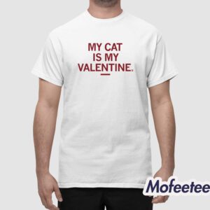 My Cat Is My Valentine Shirt 1
