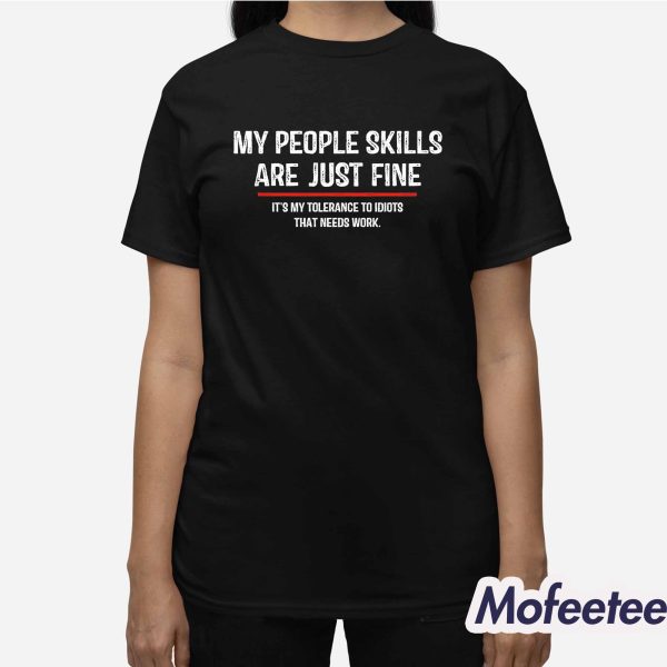 My People Skills Are Just Fine Shirt