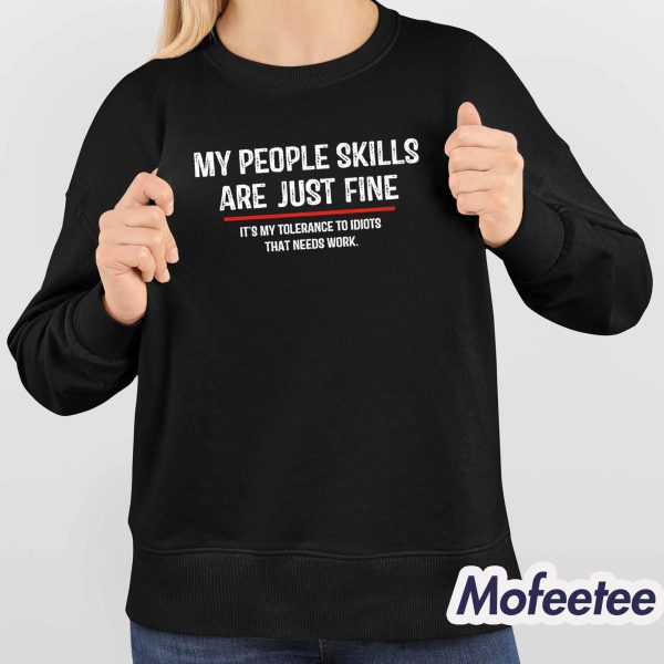 My People Skills Are Just Fine Shirt