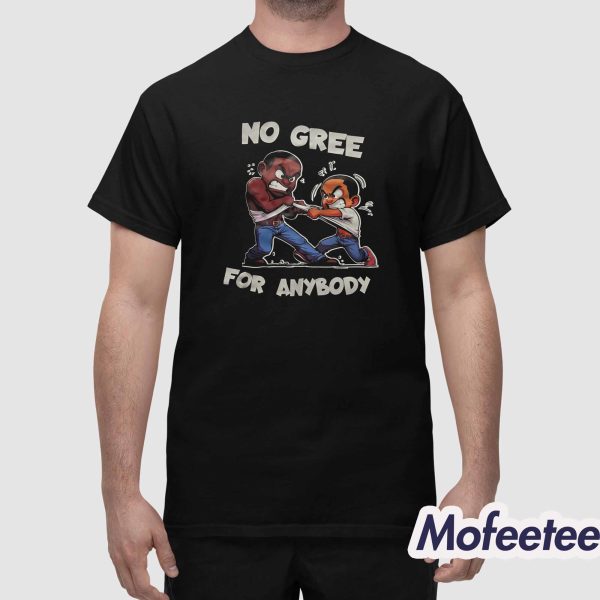 No Gree For Anybody Shirt